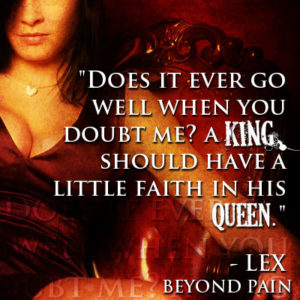 "Does it ever go well when you doubt me? A king should have a little faith in his queen."