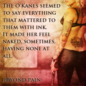 The O'Kanes seemed to say everything that mattered to them with ink. It made her feel naked, sometimes, having none at all.